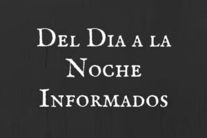 DEL DIA A LA NOCHE INFORMADOS