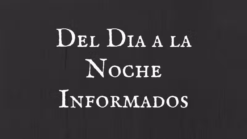 DEL DIA A LA NOCHE INFORMADOS